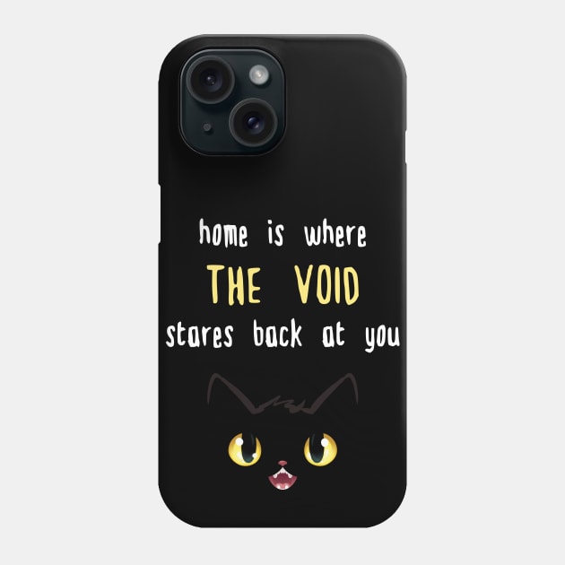 Home Is Where The Void Stares Back Phone Case by supermara