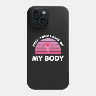 Pro-Choice Feminist Keep Your Laws Of My Body Retro Design Gift Phone Case