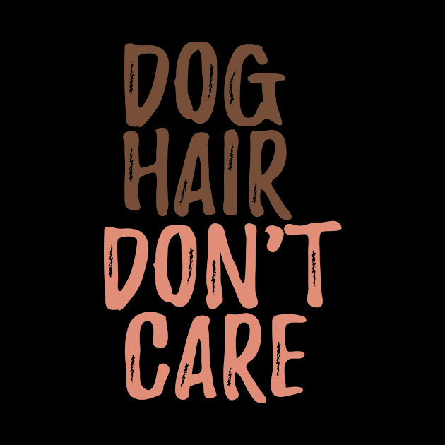 Dog Hair Don't Care by VintageArtwork