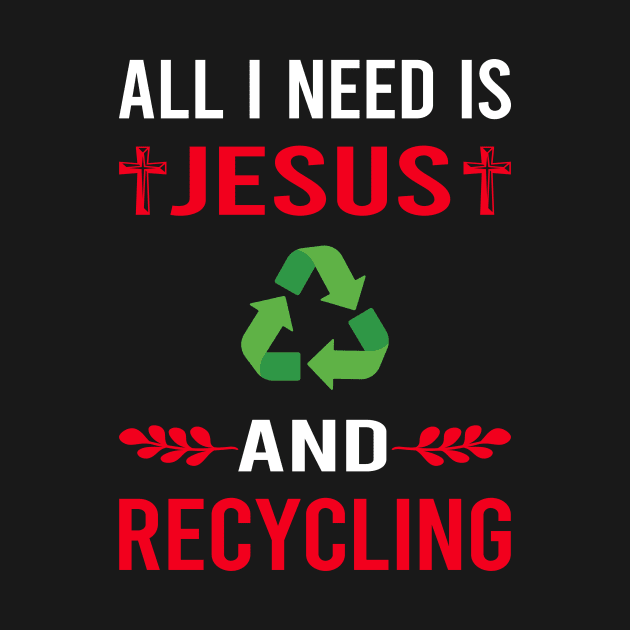 I Need Jesus And Recycling Recycle by Good Day