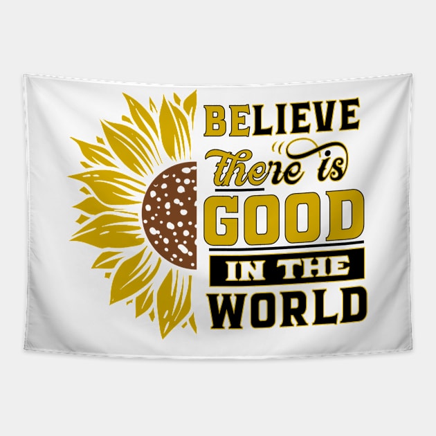 Believe there IS good in the world Sunflower Yellow Flowers gift Tapestry by bakmed