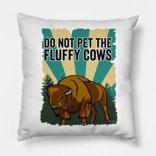 Do Not Pet The Fluffy Cows Funny Bison Pillow