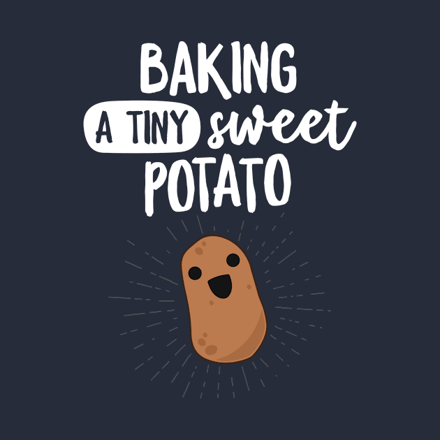 Baking A Tiny Sweet Potato T-Shirt Pregnancy Announcement by 14thFloorApparel