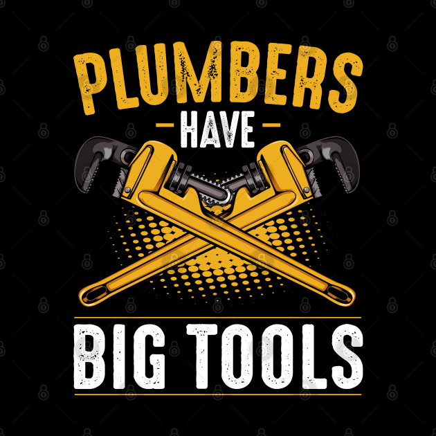 Plumber - Plumbers Have Big Tools - Funny Puns by Lumio Gifts