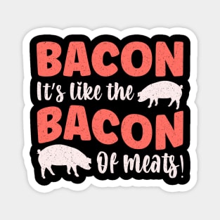 Bacon It's like the bacon of meats! Magnet