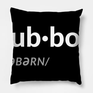 stub·born /ˈstəbərn/ Pillow