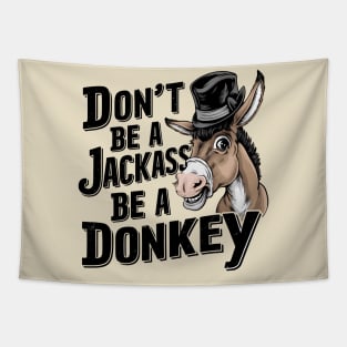 Don't Be A Jackass Be A Donkey Tapestry
