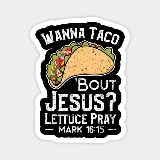 Wanna Taco 'Bout Jesus Lettuce Pray - Christian Magnet by HaroldKeller