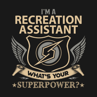 Recreation Assistant T Shirt - Superpower Gift Item Tee T-Shirt