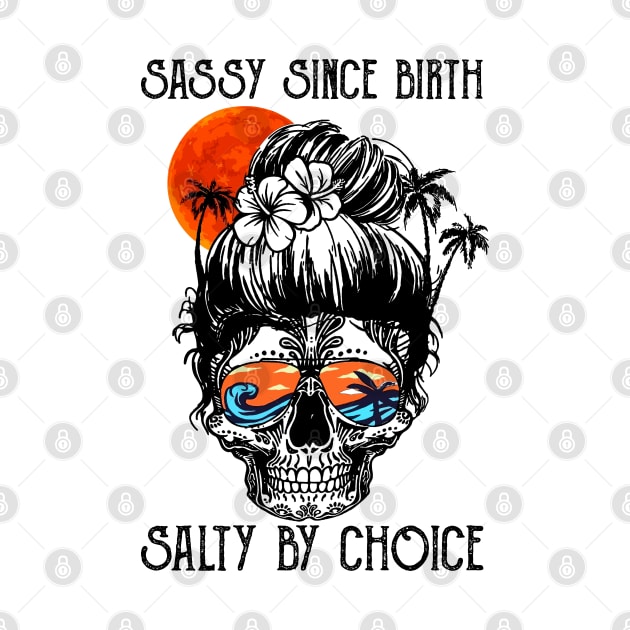 Sassy Since Birth Salty By Choice by nikolay