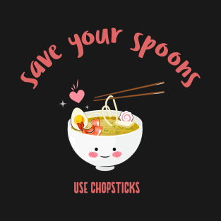 Save Your Spoons, Use Chopsticks T-Shirt