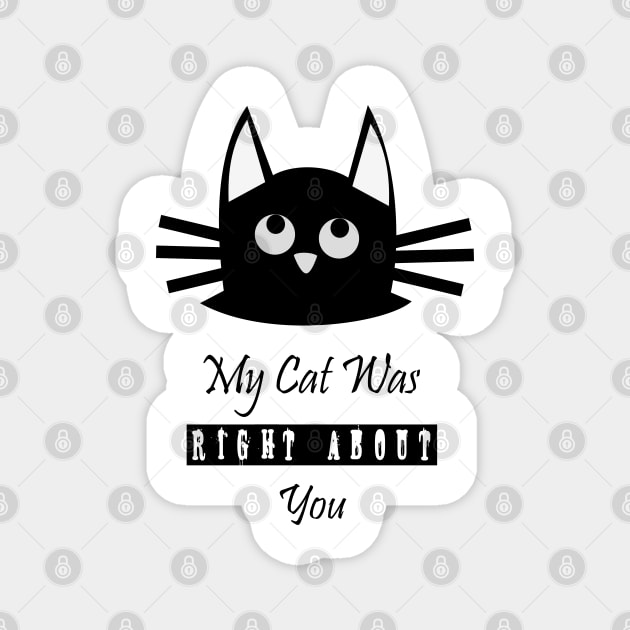 My Cat Was Right About You Magnet by jaml-12