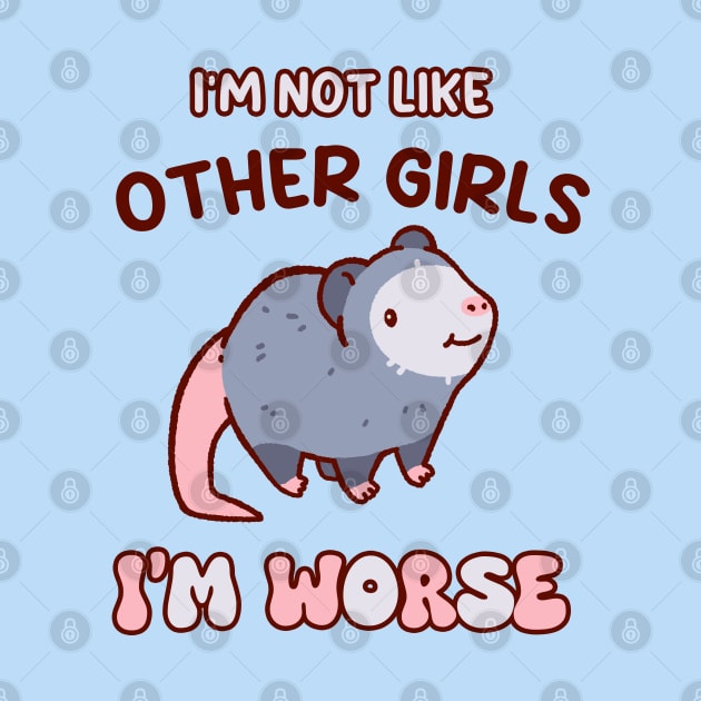 I'm not like other girls, I'm worse cute possum shirt, kawaii opossum by Tinyarts