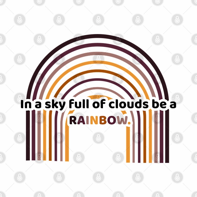 in a sky full of clouds be a rainbow. by zaiynabhw