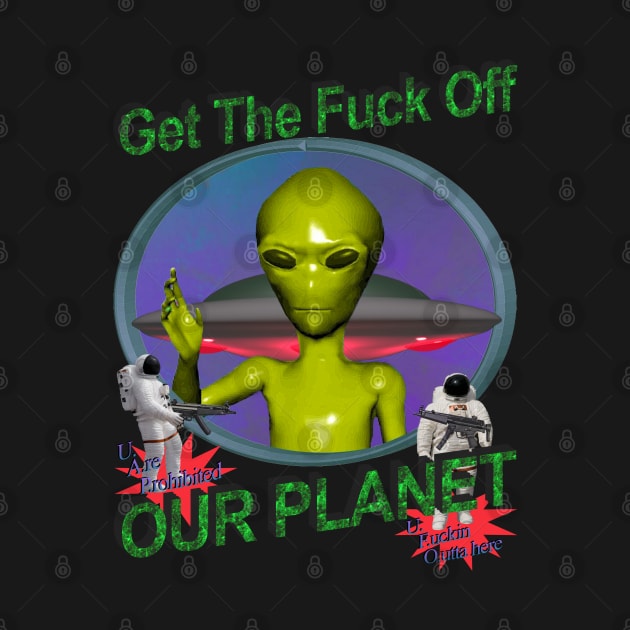 Get Off Our Planet - y2k Alien Retro 90's 2000's UFO Space Very Cool You Should Buy IT by blueversion