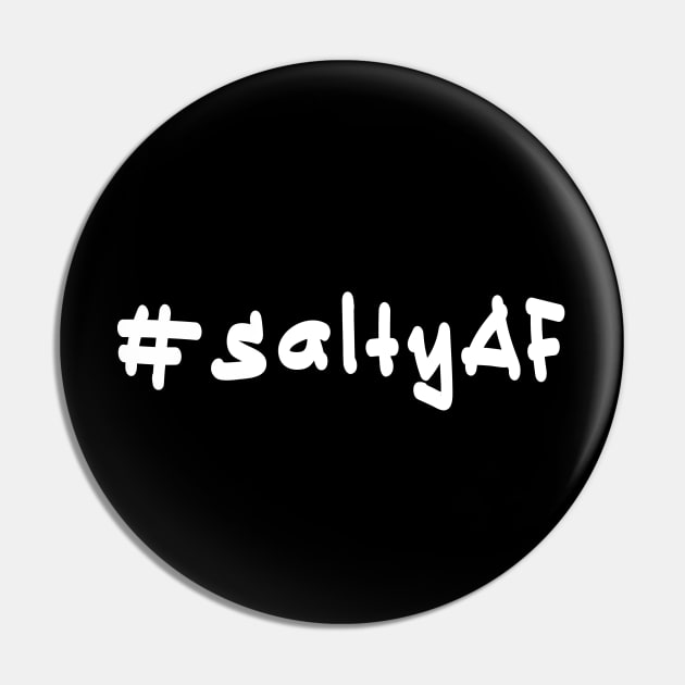 #saltyAF - White Text Pin by caknuck