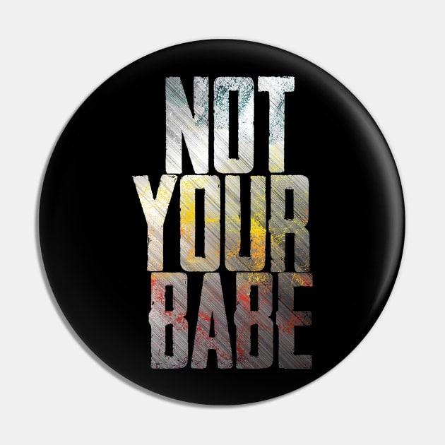 NOT YOUR BABE Pin by Finito_Briganti