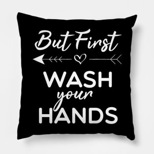 But First Wash Your Hands Pillow