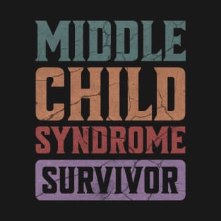 Middle Child Syndrome Survivor - Funny Middle Children Matter Sibling Brother Sister T-Shirt