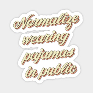 Normalize Wearing Pajamas in Public Magnet