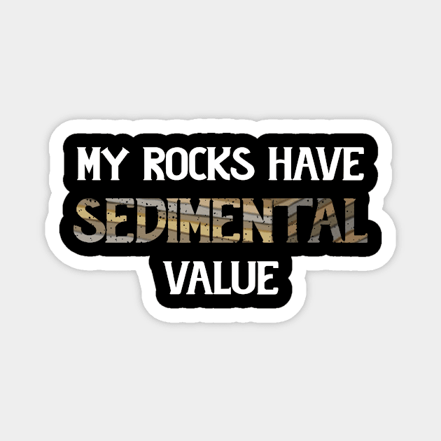 Funny - My Rocks Have Sedimental Value - Geology Magnet by Crimson Leo Designs