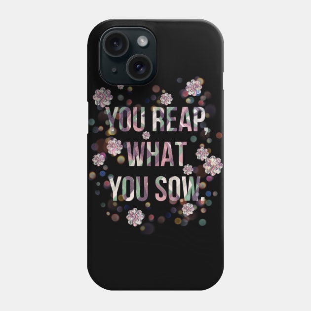 You reap, what you sow. Phone Case by Sahils_Design