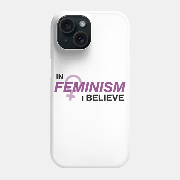 In Feminism I Believe Phone Case by sergarcia