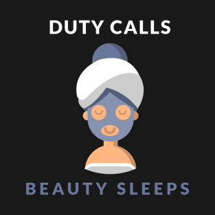 Duty Calls,Beauty Sleeps T-Shirt