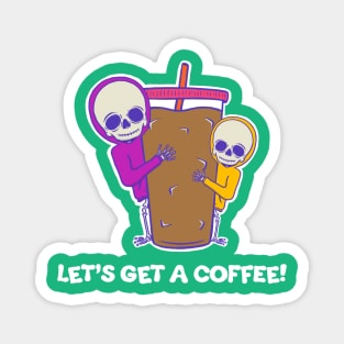 Let's Get A Coffee! Magnet