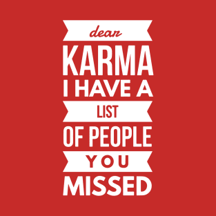 Dear Karma I have A List Of People You Missed T-Shirt