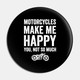 Motorcycles make me happy you not so much Pin