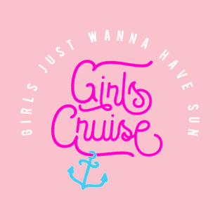 Girls Cruise - Girls just wanna have sun funny T-Shirt