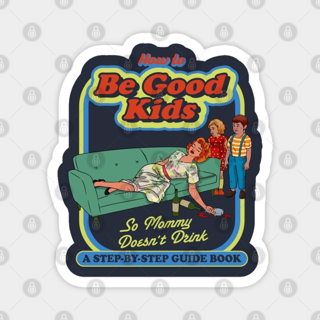 How To Be Good Kids Dks Magnet by Alema Art