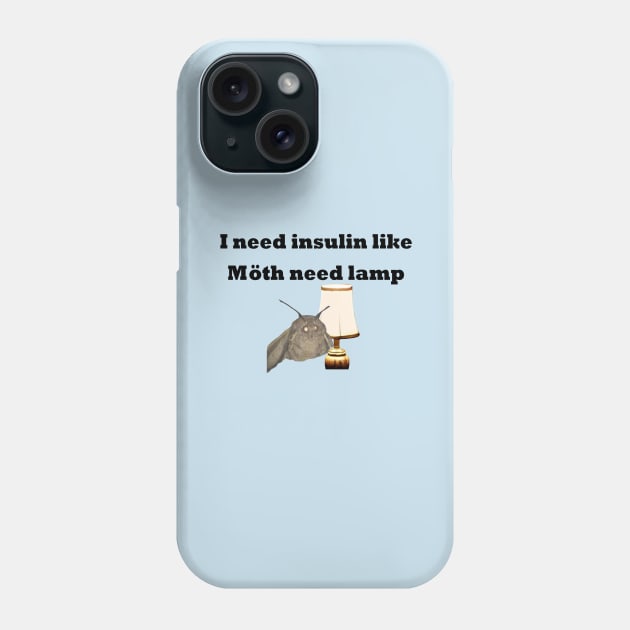 I Need Insulin Like Moth Need Lamp Phone Case by CatGirl101
