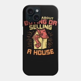 Real Estate - So ask me about buying or selling a house, please! Phone Case