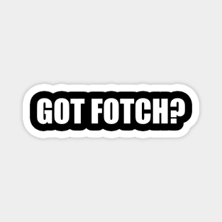 Stick This: Got Fotch? Magnet