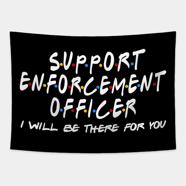 Support Enforcement Officer - I'll Be There For You Tapestry by StudioElla