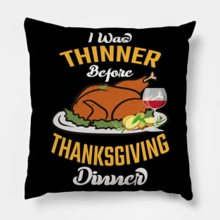 I Was Thinner Before Thanksgiving Dinner Pillow