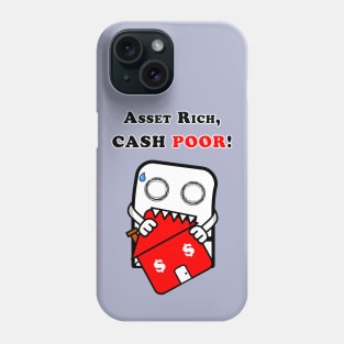 Asset Rich, CASH POOR! Phone Case