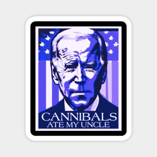 Cannibals ate my uncle funny Biden Magnet