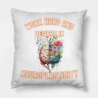 Work hard and believe in neuroplasticity Pillow