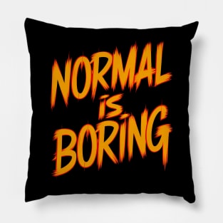 Normal is boring Pillow