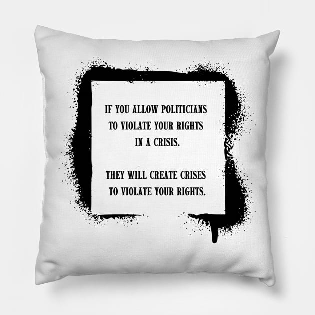 If you allow politicians to violate your rights in a crisis. Pillow by la chataigne qui vole ⭐⭐⭐⭐⭐