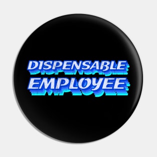 Dispensable employee Pin