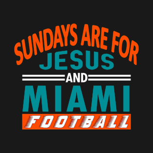 Miami Football - Sundays Are For Jesus and The Phins T-Shirt