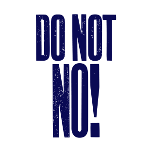 Do Not No quote T-Shirt