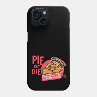 PIE or DIE - I'm just here for the pumpkin pie - Vegan - Happy Thanksgiving Phone Case