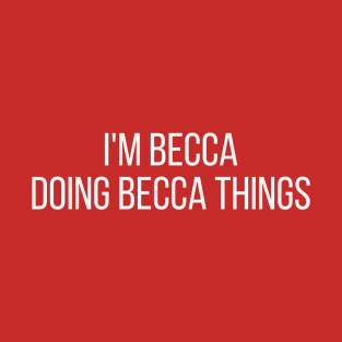 I'm Becca doing Becca things T-Shirt