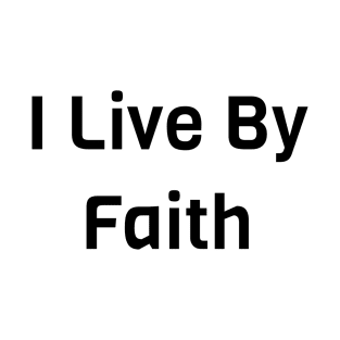 I Live By Faith T-Shirt