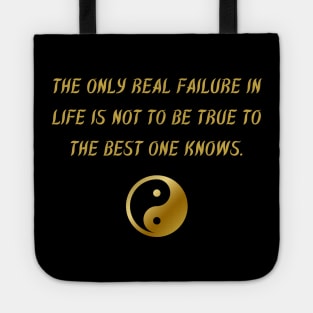 The Only Real Failure In Life Is Not To Be True To The Best One Knows. Tote